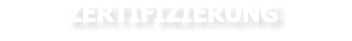 ZERTIFIZIERUNG