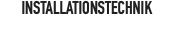 INSTALLATIONSTECHNIK