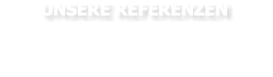 UNSERE REFERENZEN