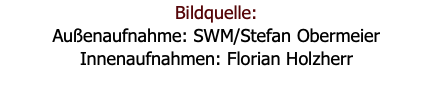Bildquelle: Außenaufnahme: SWM/Stefan Obermeier Innenaufnahmen: Florian Holzherr