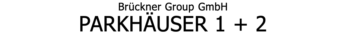 Brückner Group GmbH PARKHÄUSER 1 + 2