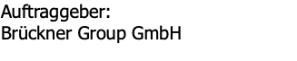 Auftraggeber: Brückner Group GmbH 