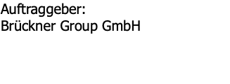 Auftraggeber: Brückner Group GmbH 