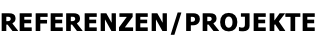 REFERENZEN/PROJEKTE