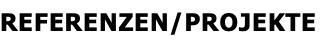 REFERENZEN/PROJEKTE