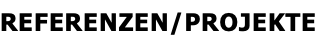 REFERENZEN/PROJEKTE